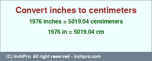 1976 inches to cm is equal to 5019.04 (cm) Result converting 1976 inches to cm = 5019.04 centimeters