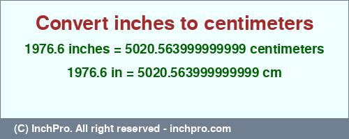 1976.6 inches to cm is equal to 5020.563999999999 (cm) Result converting 1976.6 inches to cm = 5020.563999999999 centimeters