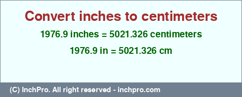 1976.9 inches to cm is equal to 5021.326 (cm) Result converting 1976.9 inches to cm = 5021.326 centimeters