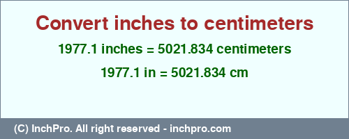 1977.1 inches to cm is equal to 5021.834 (cm) Result converting 1977.1 inches to cm = 5021.834 centimeters