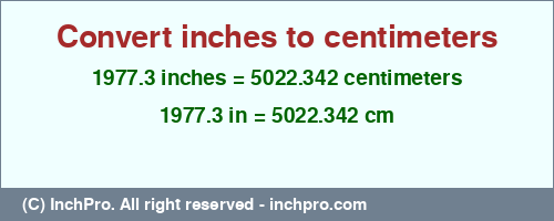 1977.3 inches to cm is equal to 5022.342 (cm) Result converting 1977.3 inches to cm = 5022.342 centimeters