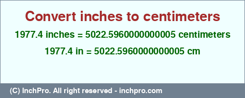 1977.4 inches to cm is equal to 5022.5960000000005 (cm) Result converting 1977.4 inches to cm = 5022.5960000000005 centimeters
