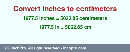 1977.5 inches to cm is equal to 5022.85 (cm) Result converting 1977.5 inches to cm = 5022.85 centimeters
