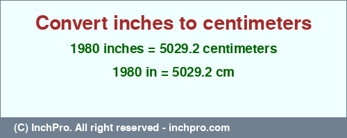 Result converting 1980 inches to cm = 5029.2 centimeters