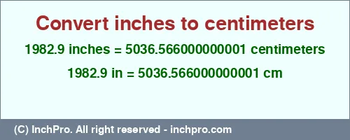 1982.9 inches to cm is equal to 5036.566000000001 (cm) Result converting 1982.9 inches to cm = 5036.566000000001 centimeters