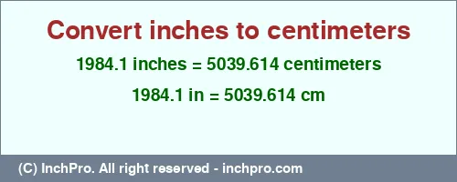 1984.1 inches to cm is equal to 5039.614 (cm) Result converting 1984.1 inches to cm = 5039.614 centimeters