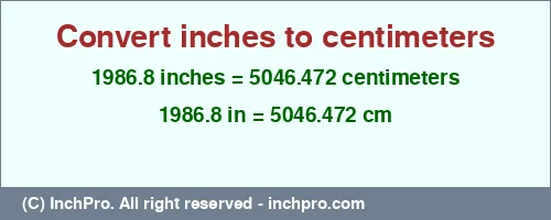 1986.8 inches to cm is equal to 5046.472 (cm) Result converting 1986.8 inches to cm = 5046.472 centimeters