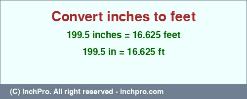 199.5 inches to ft is equal to 16.625 (ft) Result converting 199.5 inches to ft = 16.625 feet