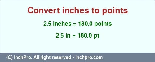 Result converting 2.5 inches to pt = 180.0 points