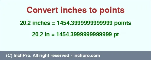 20.2 inches to pt is equal to 1454.3999999999999 (pt) Result converting 20.2 inches to pt = 1454.3999999999999 points