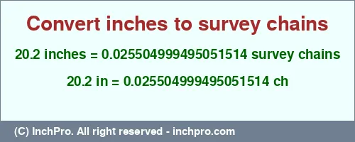Result converting 20.2 inches to ch = 0.025504999495051514 survey chains