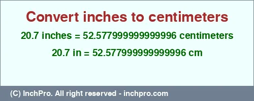 20.7 inches to cm is equal to 52.577999999999996 (cm) Result converting 20.7 inches to cm = 52.577999999999996 centimeters