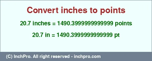 Result converting 20.7 inches to pt = 1490.3999999999999 points