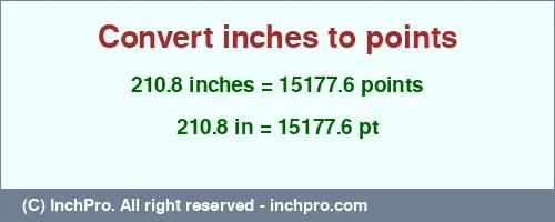 210.8 inches to pt is equal to 15177.6 (pt) Result converting 210.8 inches to pt = 15177.6 points