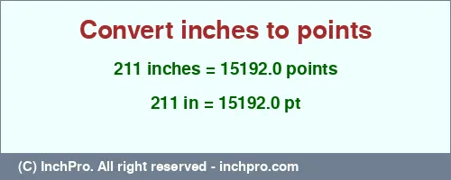 211 inches to pt is equal to 15192.0 (pt) Result converting 211 inches to pt = 15192.0 points