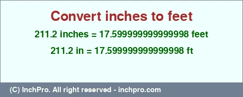211.2 inches to ft is equal to 17.599999999999998 (ft) Result converting 211.2 inches to ft = 17.599999999999998 feet