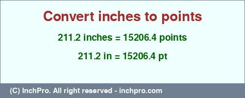 211.2 inches to pt is equal to 15206.4 (pt) Result converting 211.2 inches to pt = 15206.4 points