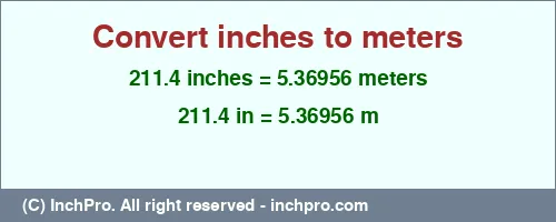 211.4 inches to m is equal to 5.36956 (m) Result converting 211.4 inches to m = 5.36956 meters