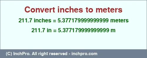 211.7 inches to m is equal to 5.377179999999999 (m) Result converting 211.7 inches to m = 5.377179999999999 meters
