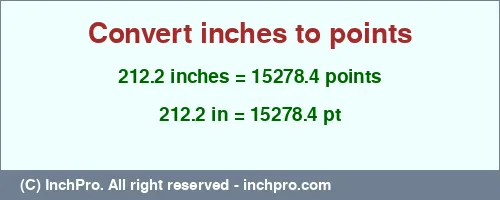 212.2 inches to pt is equal to 15278.4 (pt) Result converting 212.2 inches to pt = 15278.4 points