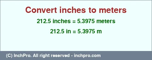 212.5 inches to m is equal to 5.3975 (m) Result converting 212.5 inches to m = 5.3975 meters