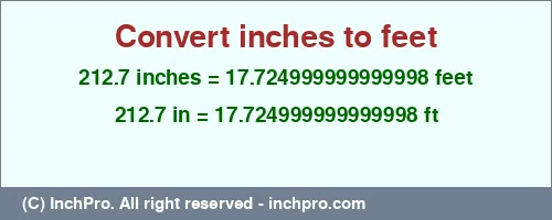 212.7 inches to ft is equal to 17.724999999999998 (ft) Result converting 212.7 inches to ft = 17.724999999999998 feet