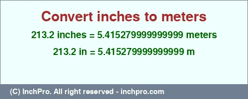 213.2 inches to m is equal to 5.415279999999999 (m) Result converting 213.2 inches to m = 5.415279999999999 meters