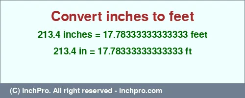 213.4 inches to ft is equal to 17.78333333333333 (ft) Result converting 213.4 inches to ft = 17.78333333333333 feet