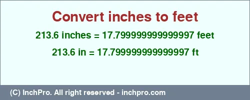 213.6 inches to ft is equal to 17.799999999999997 (ft) Result converting 213.6 inches to ft = 17.799999999999997 feet
