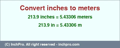 213.9 inches to m is equal to 5.43306 (m) Result converting 213.9 inches to m = 5.43306 meters