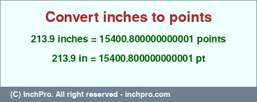 213.9 inches to pt is equal to 15400.800000000001 (pt) Result converting 213.9 inches to pt = 15400.800000000001 points