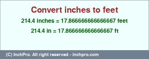 214.4 inches to ft is equal to 17.866666666666667 (ft) Result converting 214.4 inches to ft = 17.866666666666667 feet