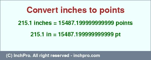215.1 inches to pt is equal to 15487.199999999999 (pt) Result converting 215.1 inches to pt = 15487.199999999999 points