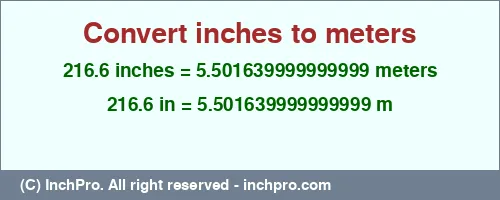 216.6 inches to m is equal to 5.501639999999999 (m) Result converting 216.6 inches to m = 5.501639999999999 meters