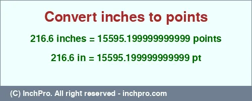 216.6 inches to pt is equal to 15595.199999999999 (pt) Result converting 216.6 inches to pt = 15595.199999999999 points