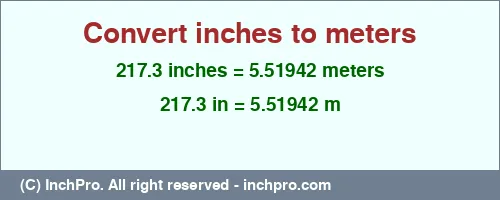 217.3 inches to m is equal to 5.51942 (m) Result converting 217.3 inches to m = 5.51942 meters