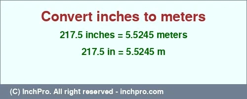 217.5 inches to m is equal to 5.5245 (m) Result converting 217.5 inches to m = 5.5245 meters