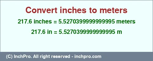 217.6 inches to m is equal to 5.5270399999999995 (m) Result converting 217.6 inches to m = 5.5270399999999995 meters