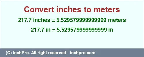 217.7 inches to m is equal to 5.529579999999999 (m) Result converting 217.7 inches to m = 5.529579999999999 meters