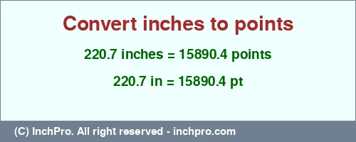 220.7 inches to pt is equal to 15890.4 (pt) Result converting 220.7 inches to pt = 15890.4 points