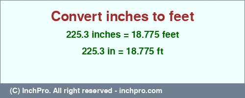 Result converting 225.3 inches to ft = 18.775 feet