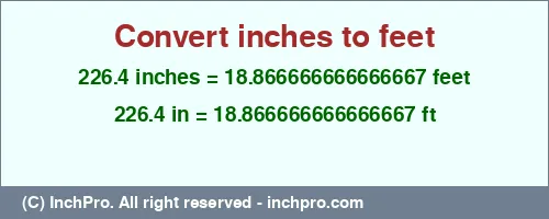 Result converting 226.4 inches to ft = 18.866666666666667 feet