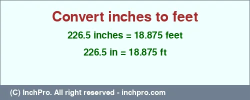 Result converting 226.5 inches to ft = 18.875 feet