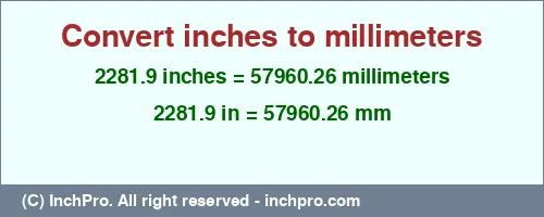 2281.9 inches to mm is equal to 57960.26 (mm) Result converting 2281.9 inches to mm = 57960.26 millimeters