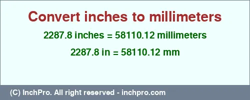 2287.8 inches to mm is equal to 58110.12 (mm) Result converting 2287.8 inches to mm = 58110.12 millimeters