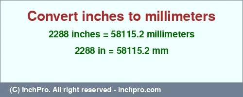 Result converting 2288 inches to mm = 58115.2 millimeters