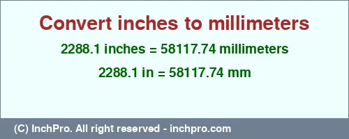 2288.1 inches to mm is equal to 58117.74 (mm) Result converting 2288.1 inches to mm = 58117.74 millimeters