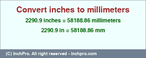 2290.9 inches to mm is equal to 58188.86 (mm) Result converting 2290.9 inches to mm = 58188.86 millimeters