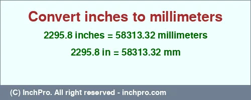 Result converting 2295.8 inches to mm = 58313.32 millimeters