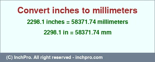 2298.1 inches to mm is equal to 58371.74 (mm) Result converting 2298.1 inches to mm = 58371.74 millimeters